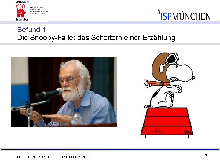 Befund 1 Die Snoopy-Falle: das Scheitern einer Erzählung Detje, Menz, Nies, Sauer: Krise ohne
