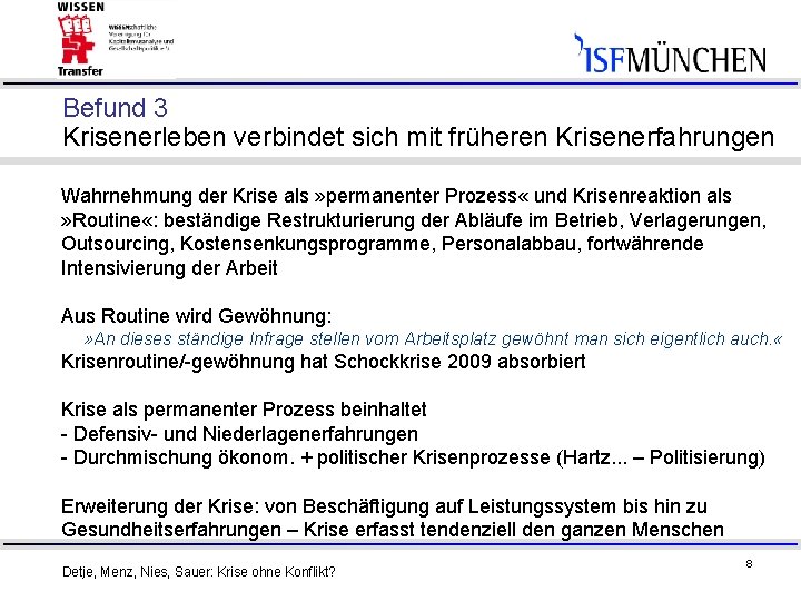Befund 3 Krisenerleben verbindet sich mit früheren Krisenerfahrungen Wahrnehmung der Krise als » permanenter