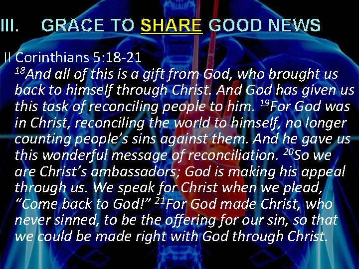 III. GRACE TO SHARE GOOD NEWS II Corinthians 5: 18 -21 18 And all