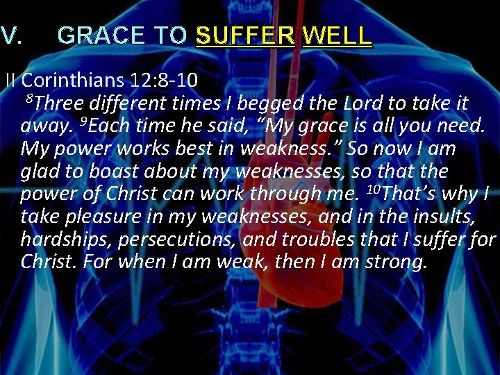 V. GRACE TO SUFFER WELL II Corinthians 12: 8 -10 8 Three different times