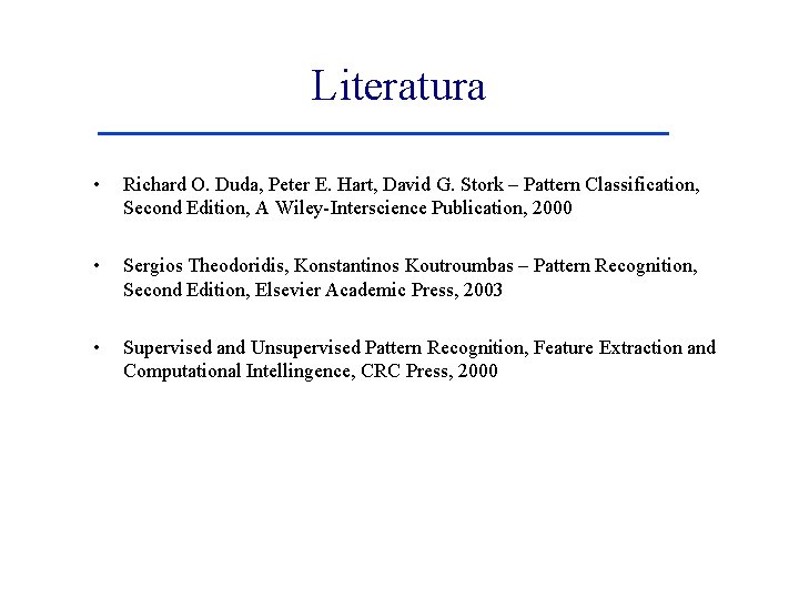 Literatura • Richard O. Duda, Peter E. Hart, David G. Stork – Pattern Classification,