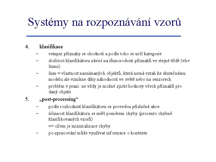 Systémy na rozpoznávání vzorů 4. klasifikace – – 5. vstupní příznaky se ohodnotí a