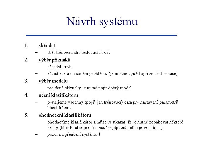 Návrh systému 1. sběr dat – 2. sběr trénovacích i testovacích dat výběr příznaků