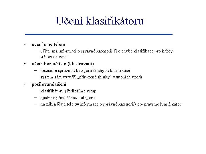 Učení klasifikátoru • učení s učitelem – učitel má informaci o správné kategorii či