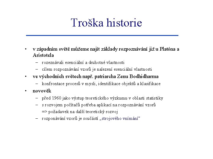 Troška historie • v západním světě můžeme najít základy rozpoznávání již u Platóna a