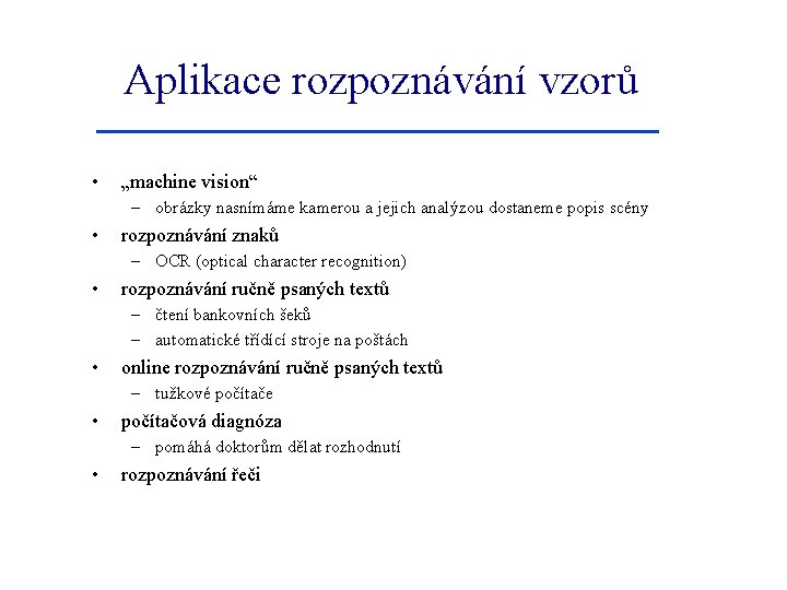 Aplikace rozpoznávání vzorů • „machine vision“ – obrázky nasnímáme kamerou a jejich analýzou dostaneme