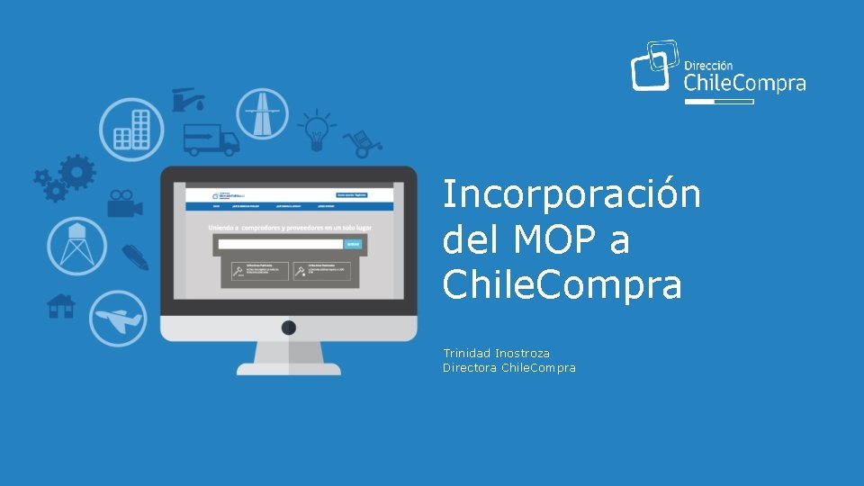 Incorporación del MOP a Chile. Compra Trinidad Inostroza Directora Chile. Compra 