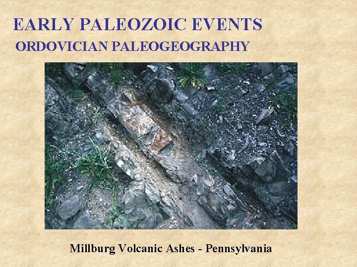 EARLY PALEOZOIC EVENTS ORDOVICIAN PALEOGEOGRAPHY Millburg Volcanic Ashes - Pennsylvania 