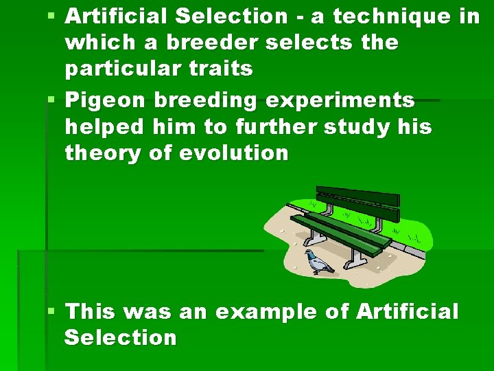 § Artificial Selection - a technique in which a breeder selects the particular traits