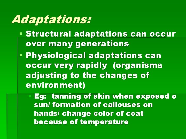 Adaptations: § Structural adaptations can occur over many generations § Physiological adaptations can occur