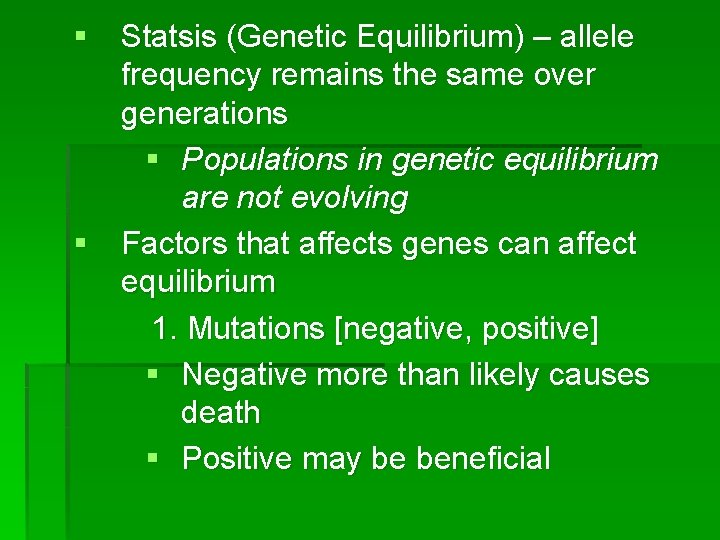 § Statsis (Genetic Equilibrium) – allele frequency remains the same over generations § Populations