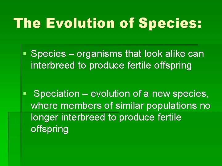 The Evolution of Species: § Species – organisms that look alike can interbreed to