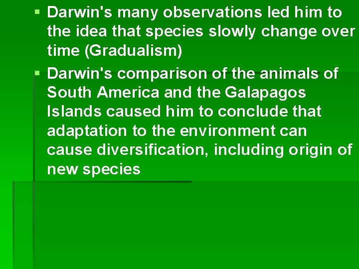 § Darwin's many observations led him to the idea that species slowly change over