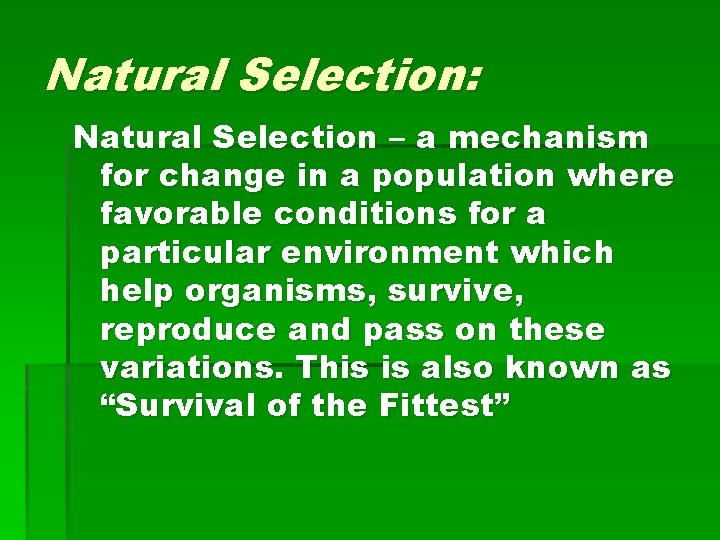 Natural Selection: Natural Selection – a mechanism for change in a population where favorable
