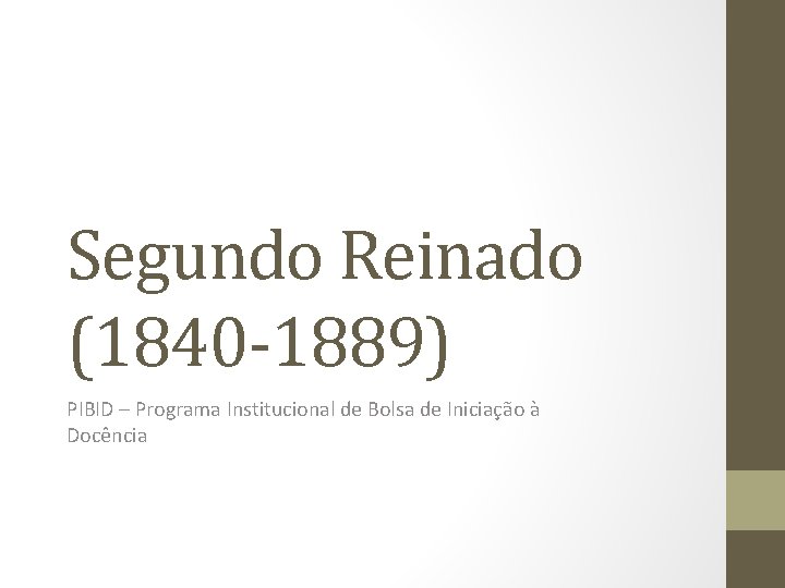 Segundo Reinado (1840 -1889) PIBID – Programa Institucional de Bolsa de Iniciação à Docência