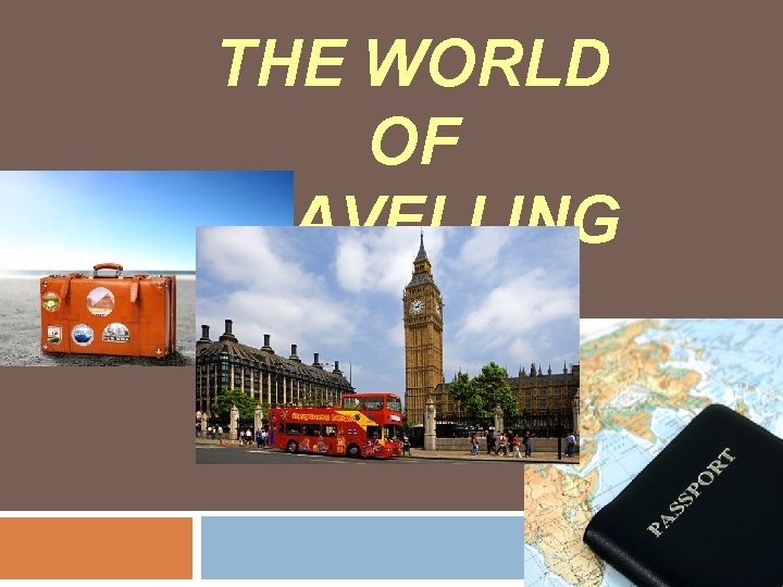 THE WORLD OF TRAVELLING 