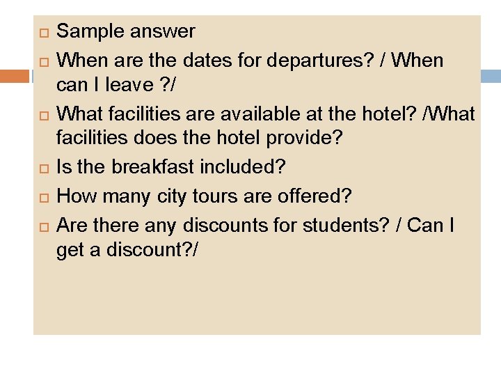  Sample answer When are the dates for departures? / When can I leave