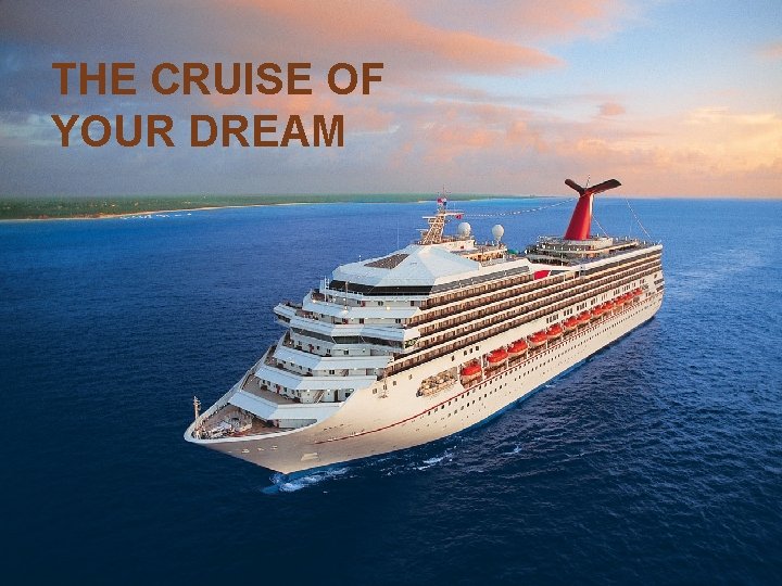 THE CRUISE OF YOUR DREAM 