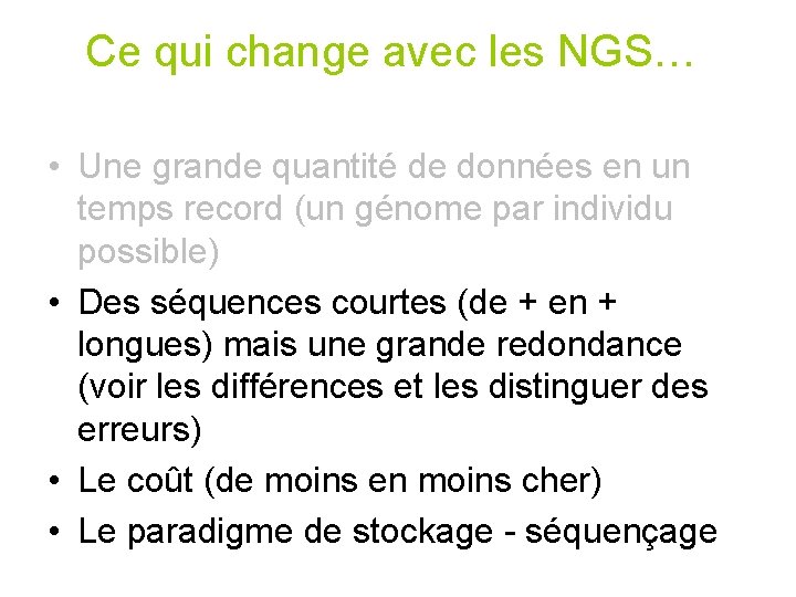 Ce qui change avec les NGS… • Une grande quantité de données en un