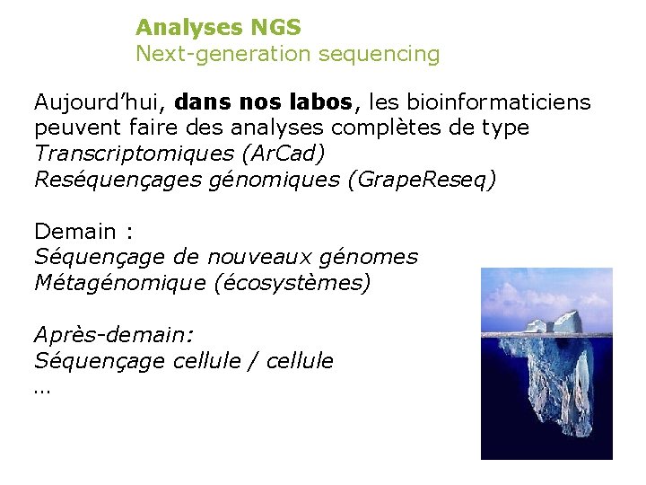 Analyses NGS Next-generation sequencing Aujourd’hui, dans nos labos, les bioinformaticiens peuvent faire des analyses