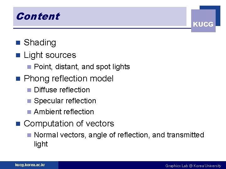 Content KUCG Shading n Light sources n n n Point, distant, and spot lights