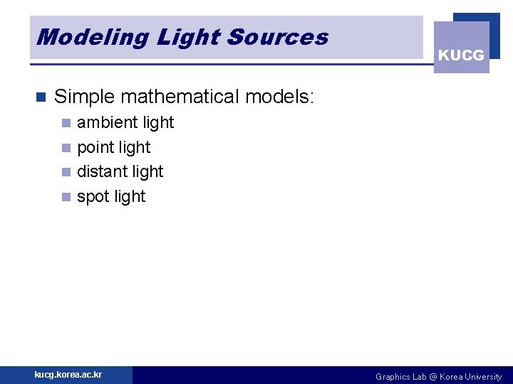 Modeling Light Sources n KUCG Simple mathematical models: ambient light n point light n