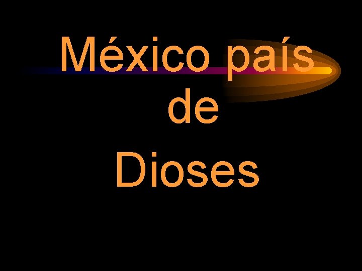 México país de Dioses 