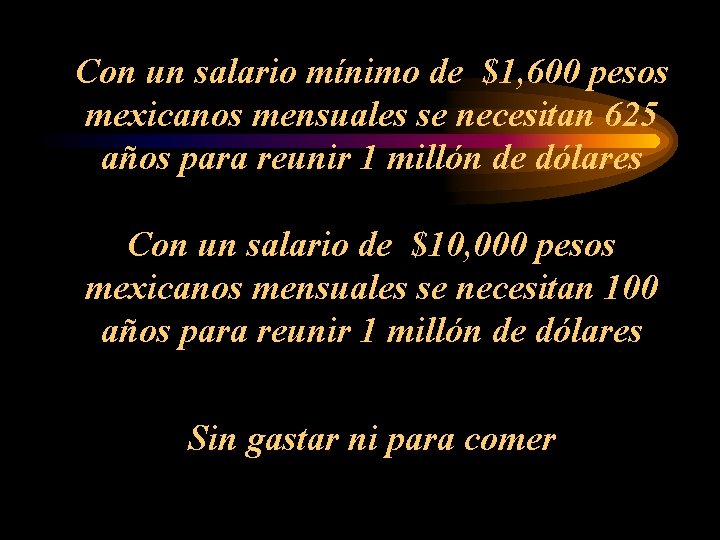 Con un salario mínimo de $1, 600 pesos mexicanos mensuales se necesitan 625 años