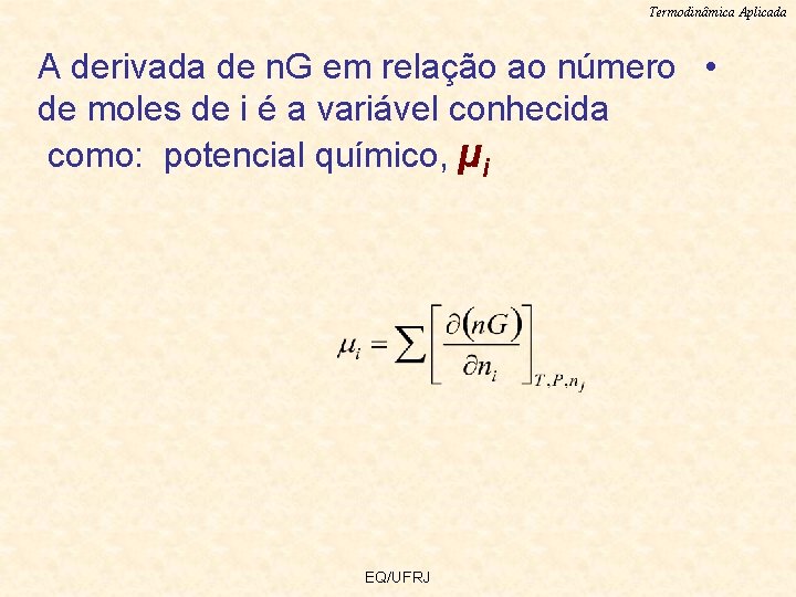 Termodinâmica Aplicada A derivada de n. G em relação ao número • de moles