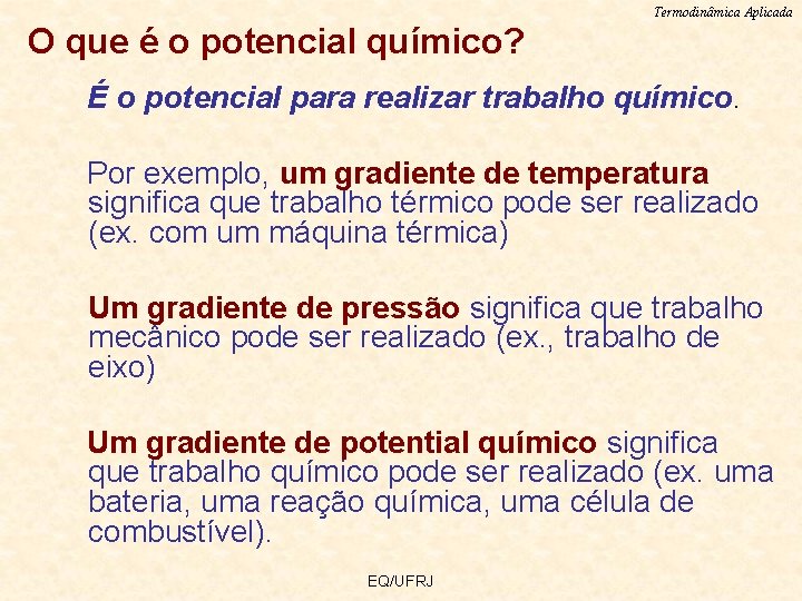 Termodinâmica Aplicada O que é o potencial químico? É o potencial para realizar trabalho