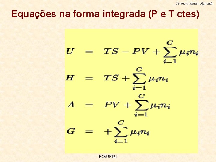 Termodinâmica Aplicada Equações na forma integrada (P e T ctes) EQ/UFRJ 