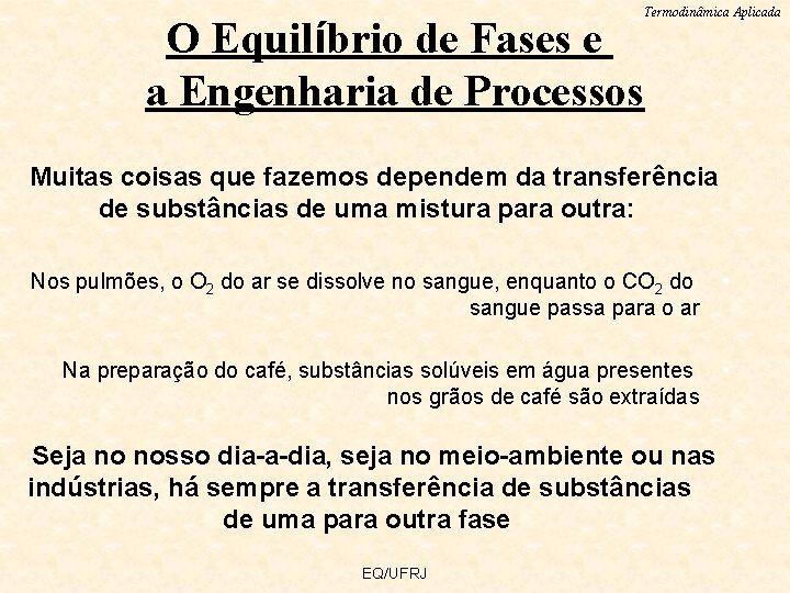 Termodinâmica Aplicada O Equilíbrio de Fases e a Engenharia de Processos Muitas coisas que