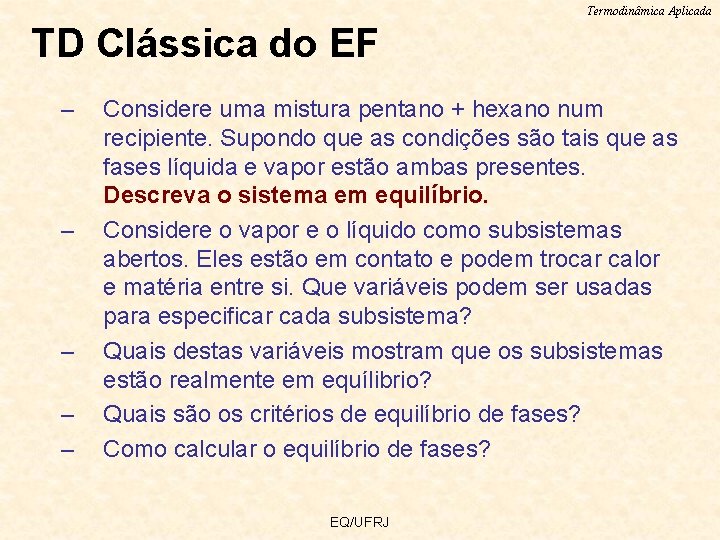 Termodinâmica Aplicada TD Clássica do EF – – – Considere uma mistura pentano +