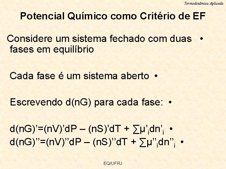 Termodinâmica Aplicada Potencial Químico como Critério de EF Considere um sistema fechado com duas