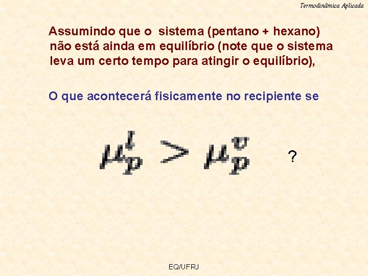 Termodinâmica Aplicada Assumindo que o sistema (pentano + hexano) não está ainda em equilíbrio