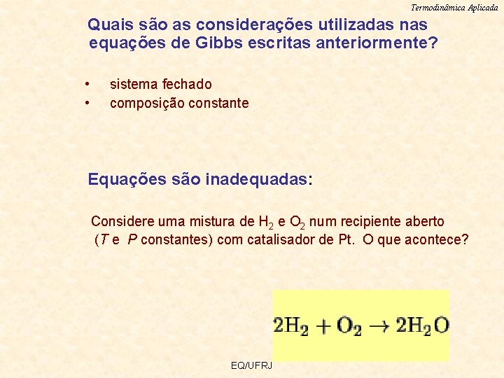 Termodinâmica Aplicada Quais são as considerações utilizadas nas equações de Gibbs escritas anteriormente? •