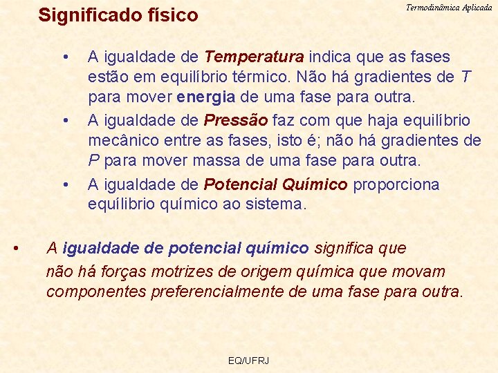 Termodinâmica Aplicada Significado físico • • A igualdade de Temperatura indica que as fases