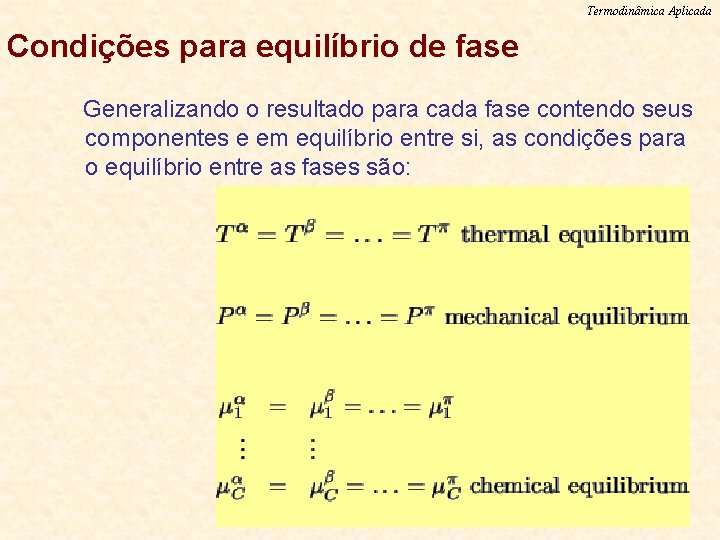 Termodinâmica Aplicada Condições para equilíbrio de fase Generalizando o resultado para cada fase contendo