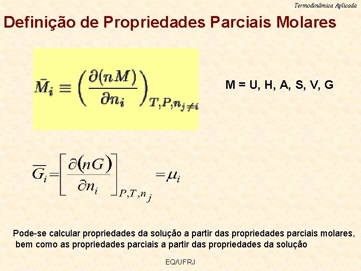 Termodinâmica Aplicada Definição de Propriedades Parciais Molares M = U, H, A, S, V,