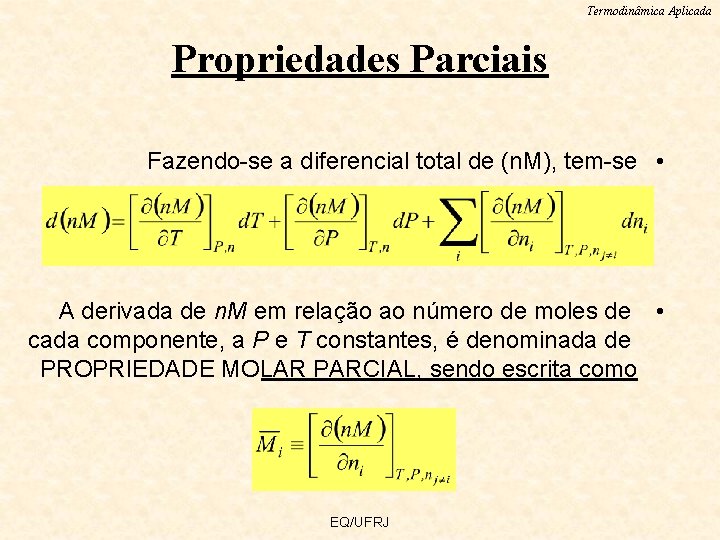 Termodinâmica Aplicada Propriedades Parciais Fazendo-se a diferencial total de (n. M), tem-se • A