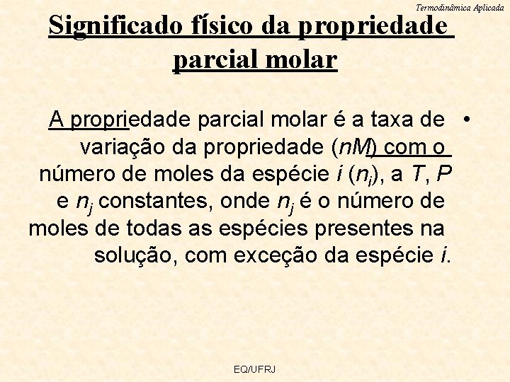 Termodinâmica Aplicada Significado físico da propriedade parcial molar A propriedade parcial molar é a