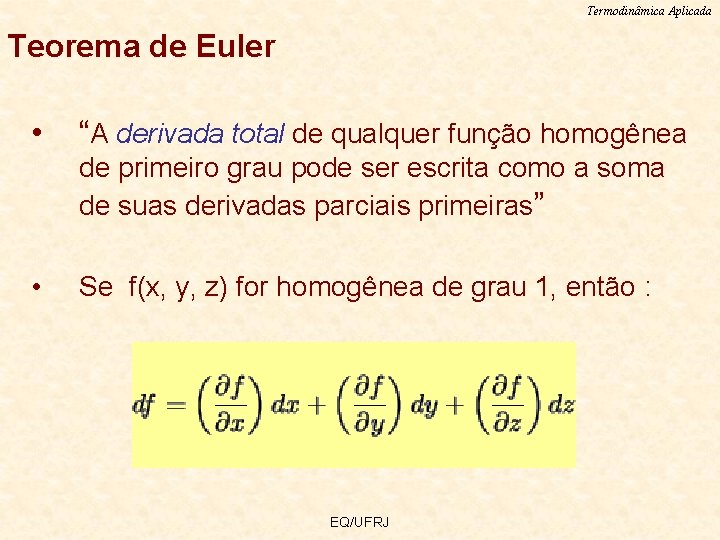 Termodinâmica Aplicada Teorema de Euler • “A derivada total de qualquer função homogênea de