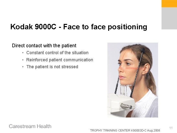 Kodak 9000 C - Face to face positioning Direct contact with the patient •