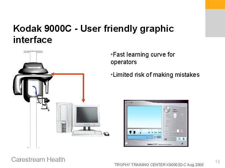 Kodak 9000 C - User friendly graphic interface • Fast learning curve for operators