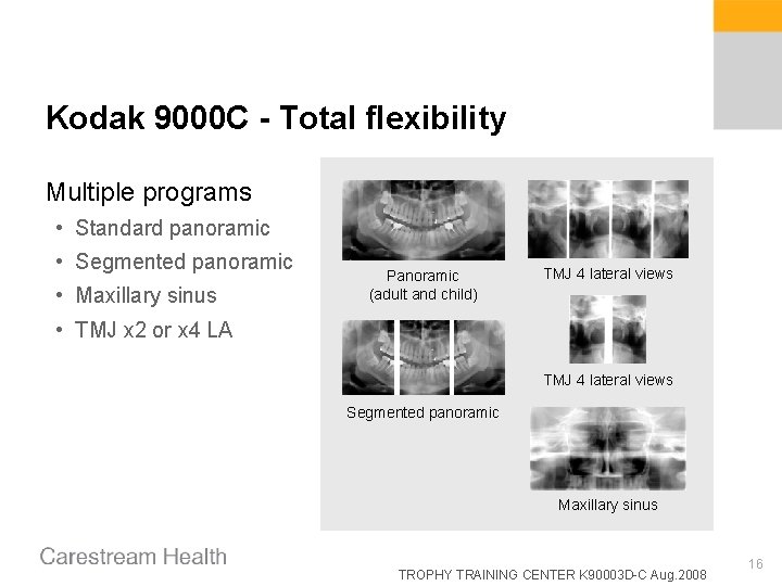 Kodak 9000 C - Total flexibility Multiple programs • Standard panoramic • Segmented panoramic Kodak 9000 C - Total flexibility Multiple programs • Standard panoramic • Segmented panoramic