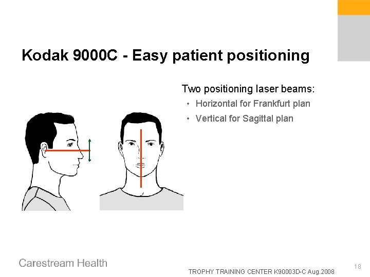 Kodak 9000 C - Easy patient positioning Two positioning laser beams: • Horizontal for