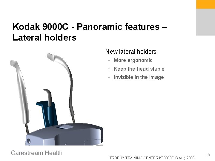 Kodak 9000 C - Panoramic features – Lateral holders New lateral holders • More