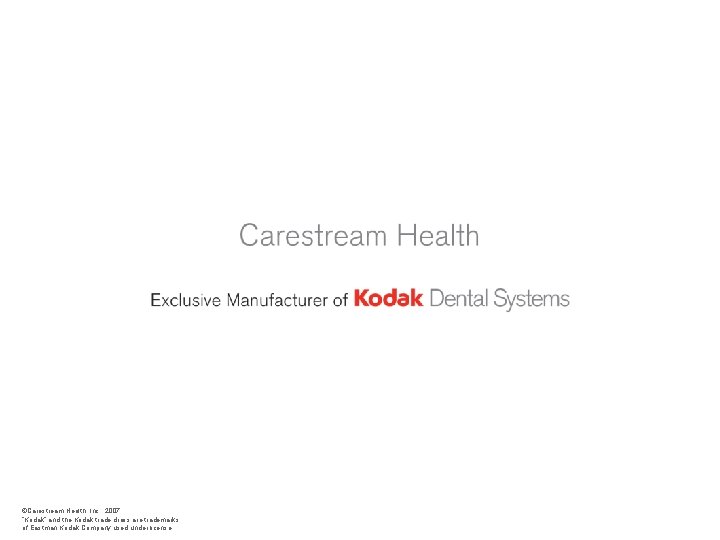 ©Carestream Health, Inc. , 2007. “Kodak” and the Kodak trade dress are trademarks of