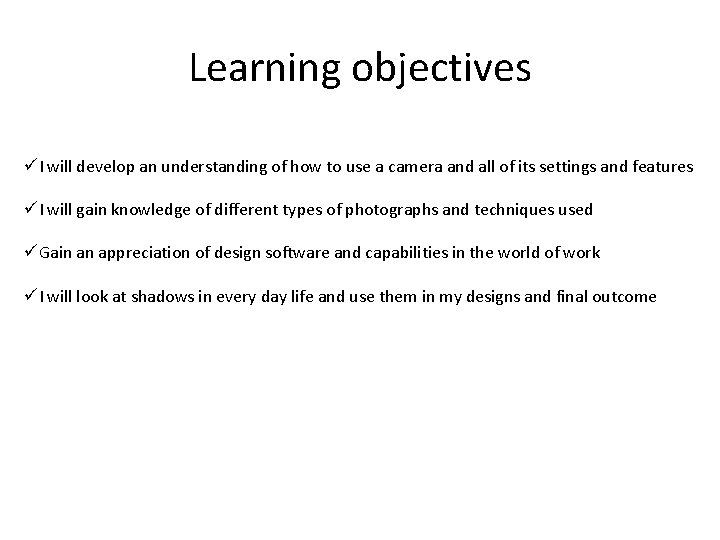 Learning objectives üI will develop an understanding of how to use a camera and