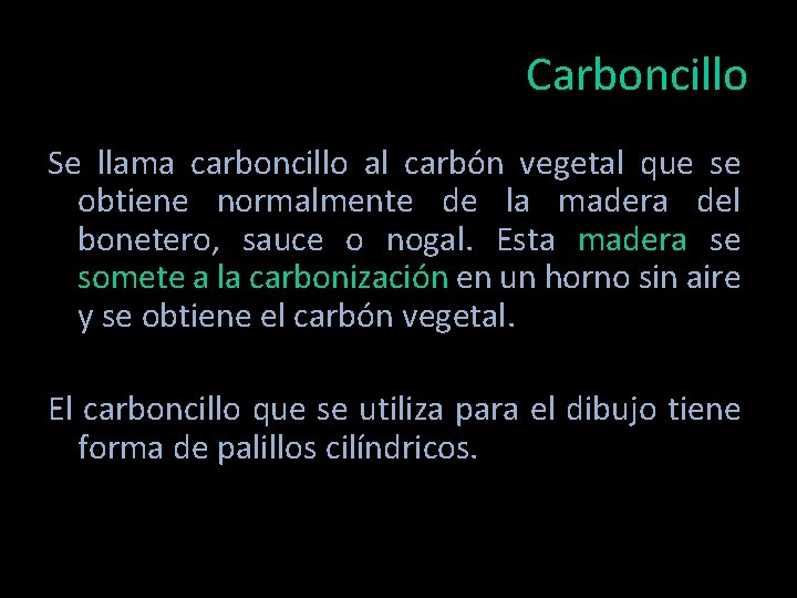 Carboncillo Se llama carboncillo al carbón vegetal que se obtiene normalmente de la madera